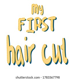 First baby haircut.  Cartoon doodle art style. Inscription "my first hair cut". Baby sticker. Vector illustration. Black and white text on a white background.