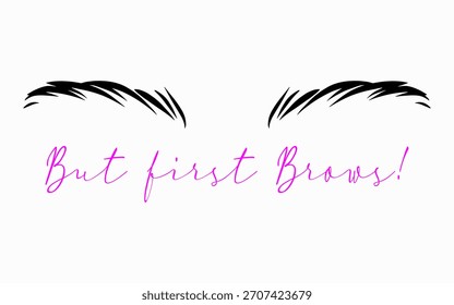 But first Brows lettering phrase. Beauty T-shirt print template.
