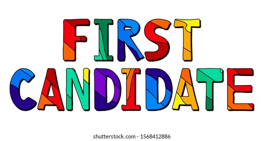 First Candidate. Horizontal multicolored funny cartoon isolated inscription. Bright rainbow colors. Main candidate or applicant for the position. For banners, flyers, cards, souvenirs and prints.