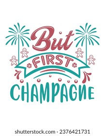 But first champagne Happy new year Shirt print template, typography design for Shirt, mug, iron, glass, sticker, hoodie, pillow, phone case, poster, season, logo,