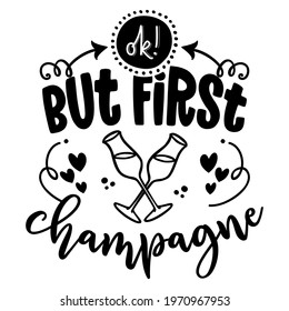 But first Champagne - inspirational lettering design for posters, flyers, t-shirts, cards, invitations, stickers, banners. Hand painted brush pen modern calligraphy isolated on white background.