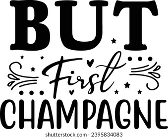 But First Champagne :New Year Is Best Day T-Shirt Design