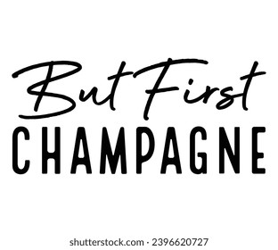 but first champagne Svg,New Years,Christmas,New Year Crew, Cheers To 2024 Svg,Hello 2024,Funny New Years,Happy New year 2024 Shirt design 
 svg