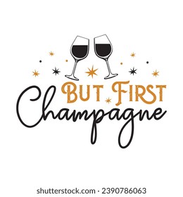 But first champagne,Happy new year 2024 t shirt design holiday Stickers, New Year quotes, Cut File Cricut, Silhouette, new year hand lettering typography vector illustration, eps