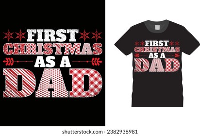 First Christmas As A Dad, Christmas Day typography creative T-shirt design with Christmas plade. Illustration, vector design template, ready  for print poster, banner, mug, shirt.  