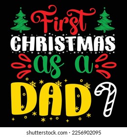 First Christmas As A Dad, Merry Christmas shirts Print Template, Xmas Ugly Snow Santa Clouse New Year Holiday Candy Santa Hat vector illustration for Christmas hand lettered