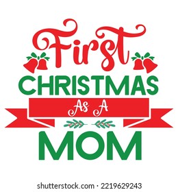 First Christmas As A Mom, Merry Christmas shirt print template, funny Xmas shirt design, Santa Claus funny quotes typography design