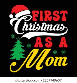 First Christmas As A Mom, Merry Christmas shirts Print Template, Xmas Ugly Snow Santa Clouse New Year Holiday Candy Santa Hat vector illustration for Christmas hand lettered