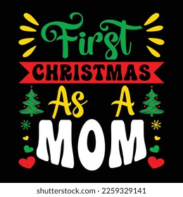 First Christmas As A Mom, Merry Christmas shirts Print Template, Xmas Ugly Snow Santa Clouse New Year Holiday Candy Santa Hat vector illustration for Christmas hand lettered