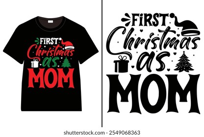 First Christmas as Mom T-shirt design, Christmas day typography t-shirt design, Christmas typography vector t-shirt design 