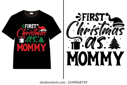 First Christmas as mommy T-shirt design, Christmas day typography t-shirt design, Christmas typography vector t-shirt design