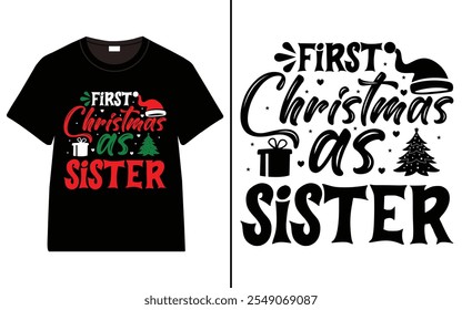 First Christmas as Sister T-shirt design, Christmas day typography t-shirt design, Christmas typography vector t-shirt design 