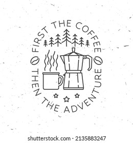 First the coffee then the adventure. Vector illustration. Concept for badge, shirt or logo, print, stamp. Vintage line art design with campin cup, Italian coffee maker and forest.