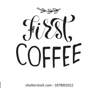But first, coffee. Black and white hand written coffee poster for your design. Modern hand lettering. Brush. Typography.