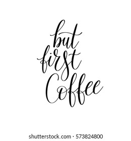 but first coffee black and white hand written lettering inscription design to coffee shop, menu, poster and printable wall art, calligraphy vector illustration