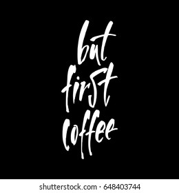 Pero primero café.  Afiche de café escrito a mano en blanco y negro para tu diseño. Tipografía del pincel. Fondo vectorial.