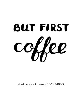 But first coffee. Brush hand lettering. Great for photo overlays, posters, apparel design, cards and more.