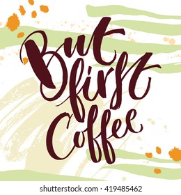 But first coffee card. Hand drawn lettering. Modern calligraphy. Ink illustration. Design for banner, poster, card, invitation, flyer, brochure. Isolated on textured colour background. 