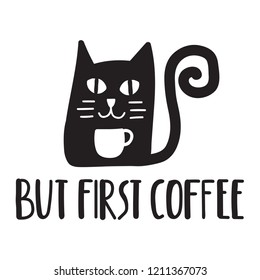 But first coffee. Cat with coffee cup. Funny quote. Hand drawn vector lettering illustration for postcard, t shirt, print, stickers, posters design.