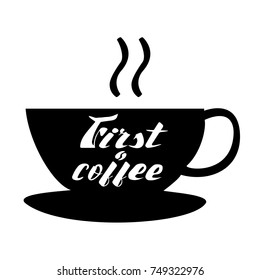 First coffee in the cup lettering