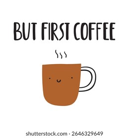 But first coffee. Cute smiling coffee cup. Banner design. Illustration on white background.