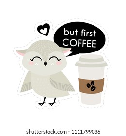 But first Coffee. Cute vector illustration with owl and coffee. Postcards, posters, stickers. 
