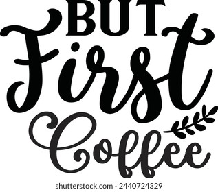 But first coffee, Coffee design svg