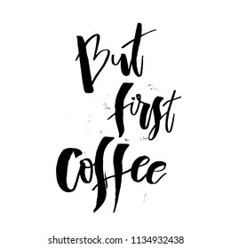 But first Coffee. Funny morning handwritten lettering quote. Good for posters, t-shirt, prints, cards, banners. Vector typographic element for your design