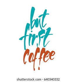 But first coffee Hand drawn background. Modern lettering and calligraphy. Vector Ink illustration.