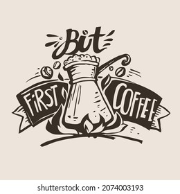 But first coffee. Hand drawn font composition, poster sketch.