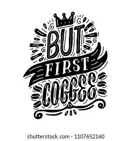 But first coffee. Hand drawn lettering poster. Vector illusration.