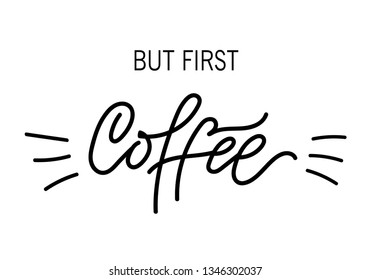 But First Coffee hand drawn lettering with doodles isolated on a white background.  Lettering phrase for cards, posters, t-shirts, etc. Vector illustration (EPS10). Motivating calligraphy decor.