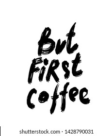 But first coffee. Hand drawn lettering quote for cafe and restaurant. Inscription for prints and posters, menu design, invitation and greeting cards. Calligraphic and typographic collection
