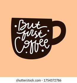 but first coffee hand drawn lettering inspirational and motivational quote