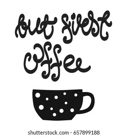 But first, coffee. Hand drawn lettering quote with doodle of cup with hot beverage, in vector, perfect for print, poster or t-shirt.