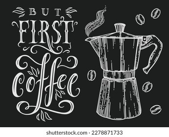 But first, coffee. Hand drawn typography poster. Modern lettering and Italian coffee maker or moka pot vector illustration in white over black.