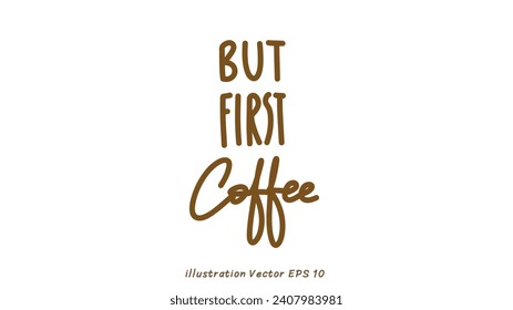 Pero primero grabado a mano de café sobre fondo blanco , Diseño plano moderno , ilustración Vector EPS 10