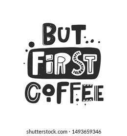 But first coffee hand written lettering. Grunge poster, banner with ink drops and stylized phrase. Typography print isolated design element