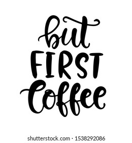 But First Coffee hand written lettering. Funny creative phrase for social media post, tee shirt, mug print, label sticker, coffee house poster, cafe wall art. Vintage retro style. Vector typography.