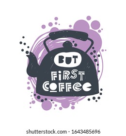 But first coffee. Hand-drawn lettering in sloppy style. Scandinavian doodles. Vector isolated motivation illustration