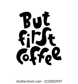 Pero primero café. Grabación hecha a mano para postales, carteles, cuadernos, cubiertas. La inscripción en el fondo blanco.  Ilustración vectorial.