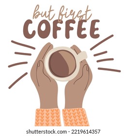 Aber zuerst Kaffee. Hände, die eine Tasse Kaffee halten. Konzept für Kaffeepause und Kaffeezeit. handgezeichnete Vektorgrafik
