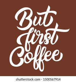 But first coffee handwriting lettering isolated on background, design for typography, print template, vector illustration