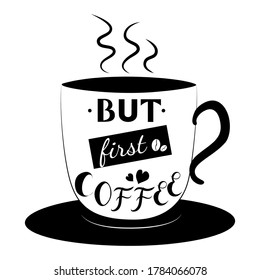 But first coffee. Handwritten lettering, a cup of coffee stock vector illustration.