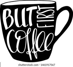  But first coffee. Handwritten coffee quote. Lettering, custom typography for t-shirts, mugs, cards, bags, posters. For café and shop advertising. Vector, eps.
