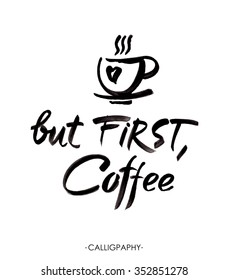  But first, coffee, ink hand lettering.  Modern brush calligraphy. Handwritten ink lettering. Hand drawn design elements.