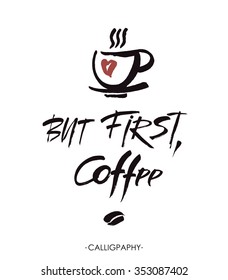  But first, coffee, ink hand lettering.  Modern brush calligraphy. Handwritten ink lettering. Hand drawn design elements.