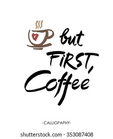  But first, coffee, ink hand lettering.  Modern brush calligraphy. Handwritten ink lettering. Hand drawn design elements.