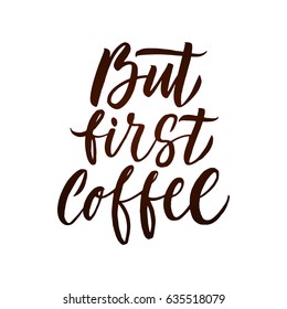But First Coffee Lettering Poster. Brown Letters on White Background. Modern brush calligraphy. Handwritten ink lettering