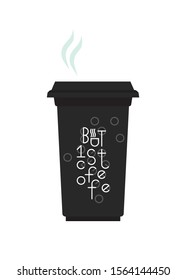 But first coffee. Lettering quote for cafe and restaurant. Vector inscription for coffee cup design. Coffee lovers quote on cardboard Coffee Cup to go. Disposable paper tableware vector.